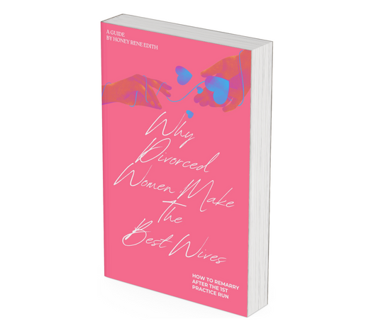 WHY DIVORCED WOMEN MAKE THE BEST WIVES - HOW TO REMARRY AFTER THE FIRST PRACTICE RUN [Ebook]